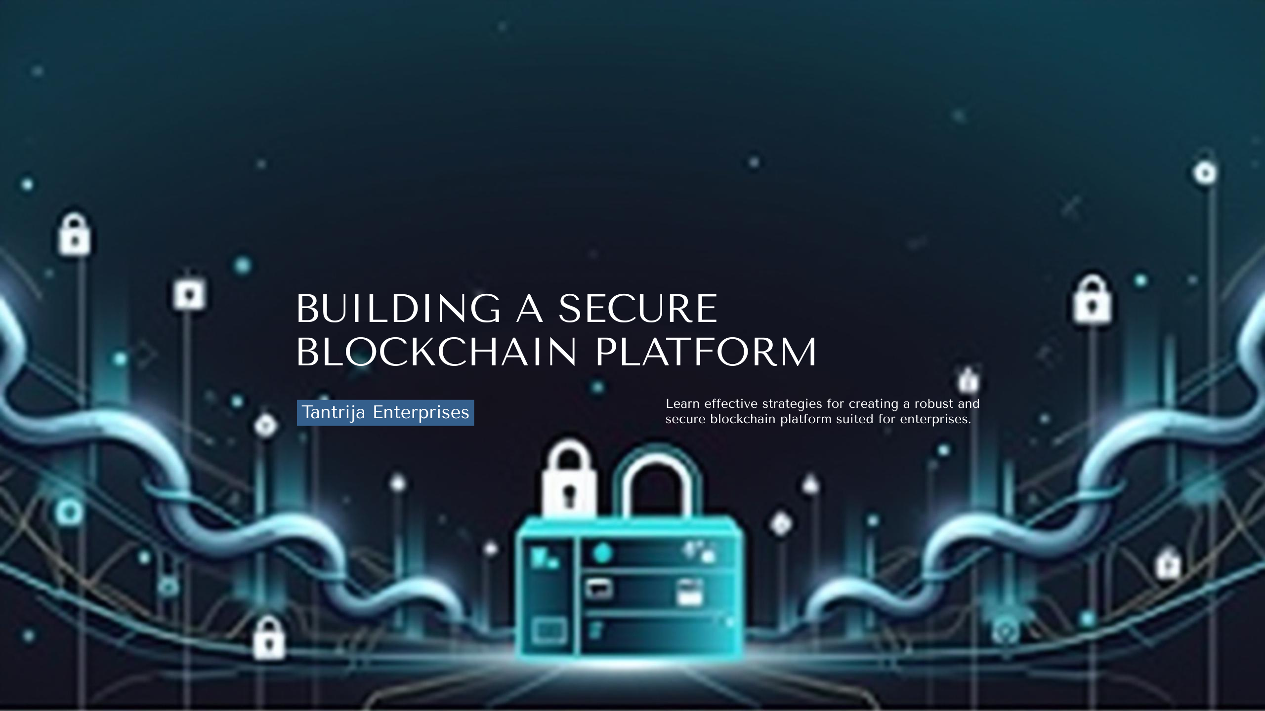 How to Build a Secure Blockchain Platform for Enterprises