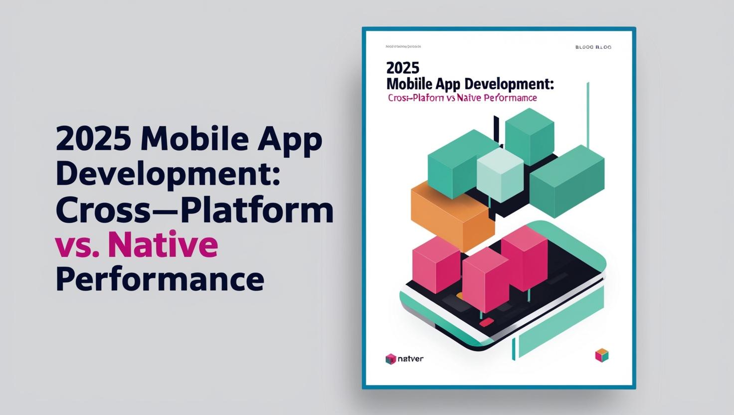 2025 Mobile App Development: Cross-Platform vs Native Performance