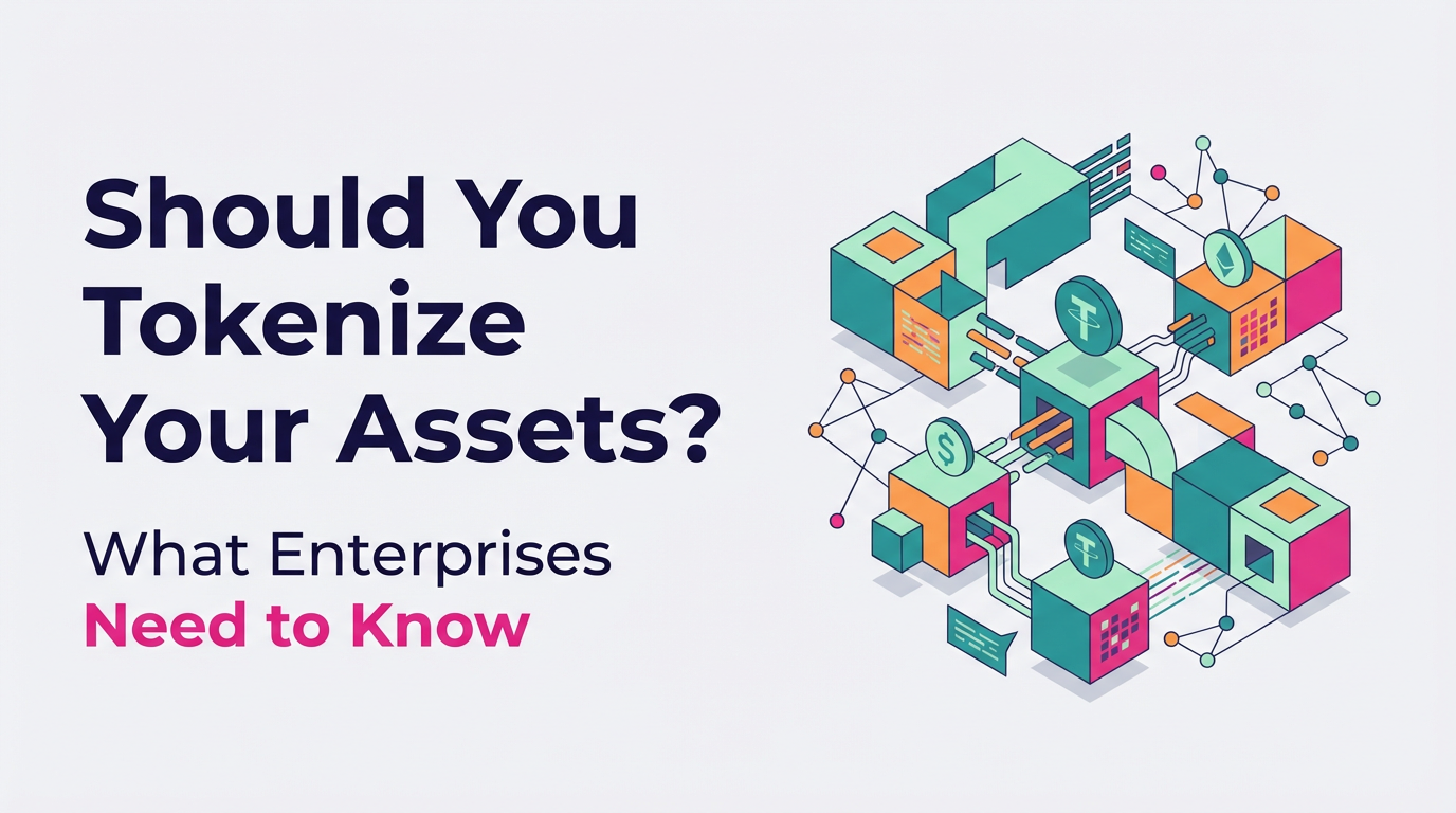 Should You Tokenize Your Assets? What Enterprises Need to Know